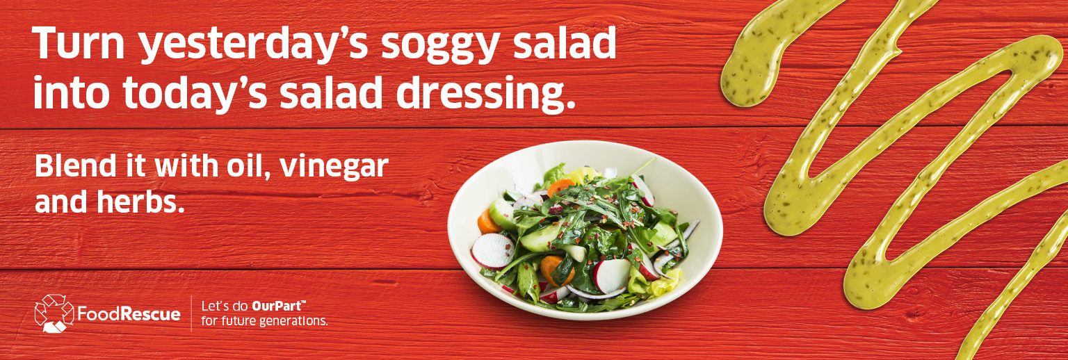 Text Reading 'Turn yesterday's soggy salad into today's salad dressing. Blend it with oil, vinegar and herbs.'