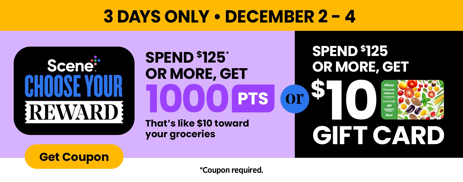 Text Reading '3 days only, from December 2 to December 4. Spend $125 or more and get a $10 toward your groceries or Spend $125 or more and get $10 Gift Card. Coupon required. 'Get coupon' from the button given below.'