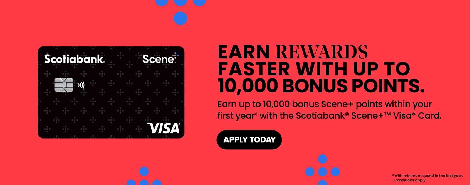 Text Reading 'Earn rewards faster with up to 10,000 bonus points. Earn up to 10,000 bonus Scene+ points within your first year with the Scotiabank Scene+ Visa Card. You can 'Apply Today' by clicking on the button below.'