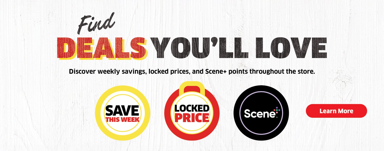 Discover weekly savings, locked prices and Scene+ points throughout the store.